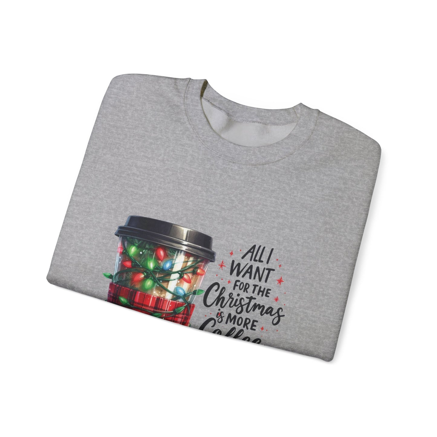 All I Want for Christmas is More Coffee - Crewneck Sweatshirt