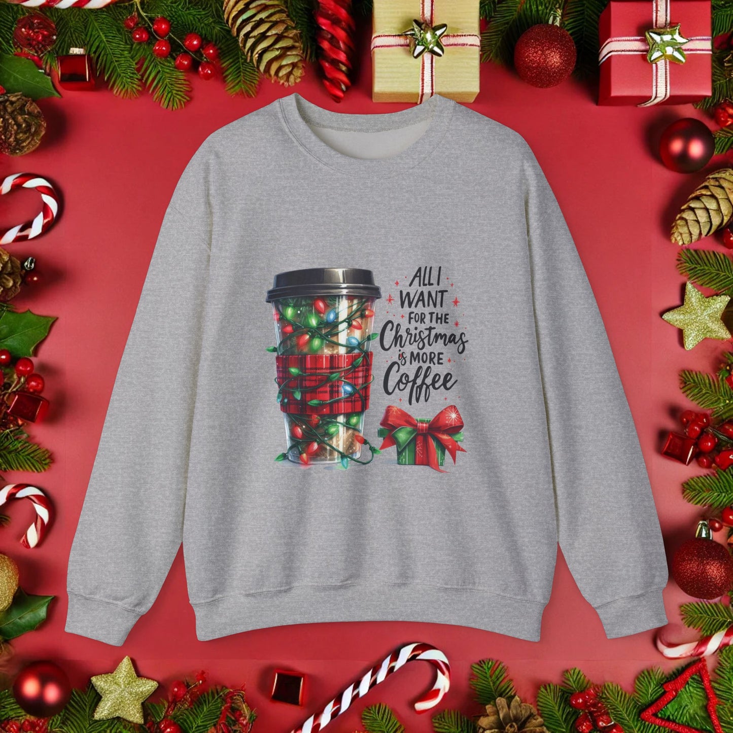 All I Want for Christmas is More Coffee - Crewneck Sweatshirt