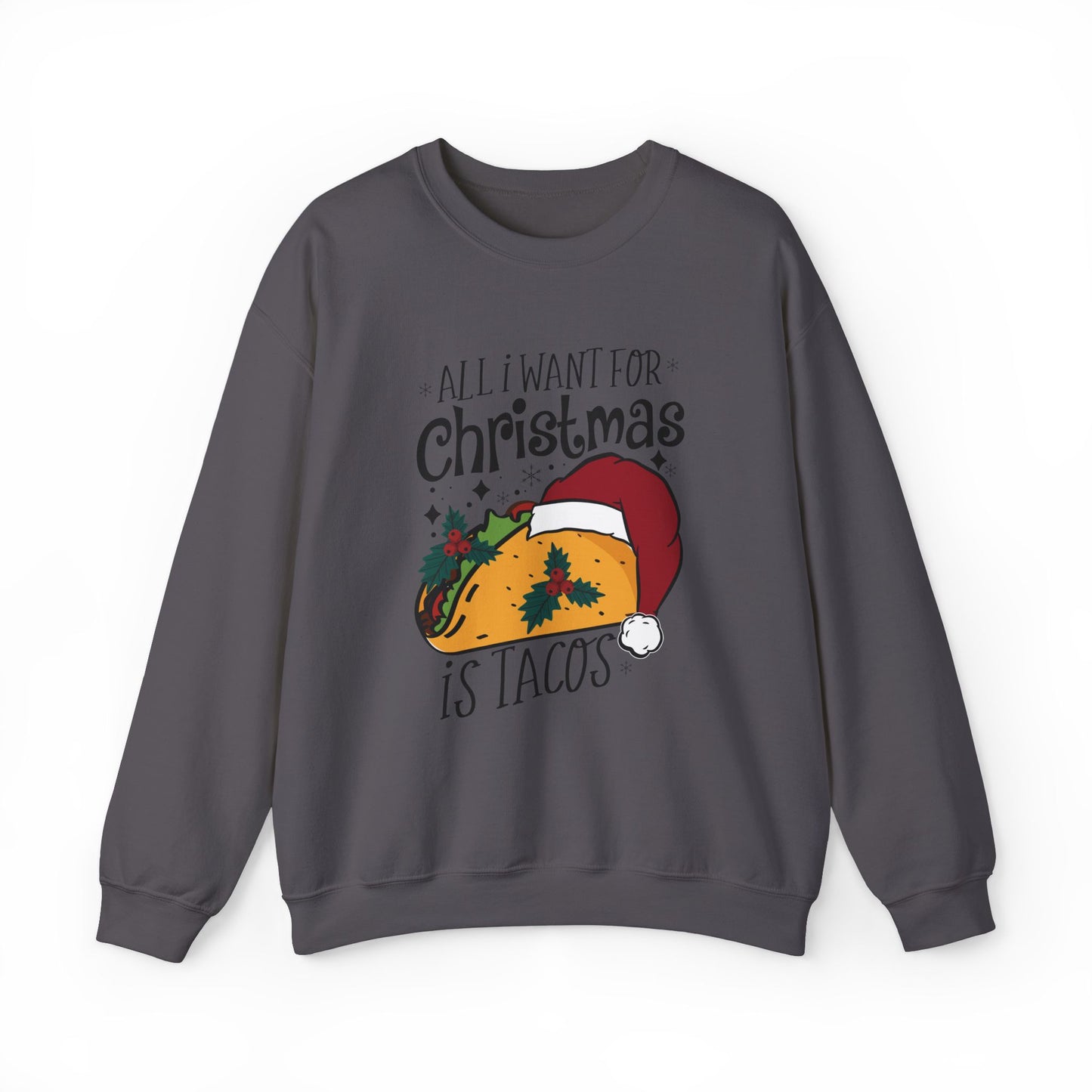 All I Want for Christmas is Tacos - Crewneck Sweatshirt