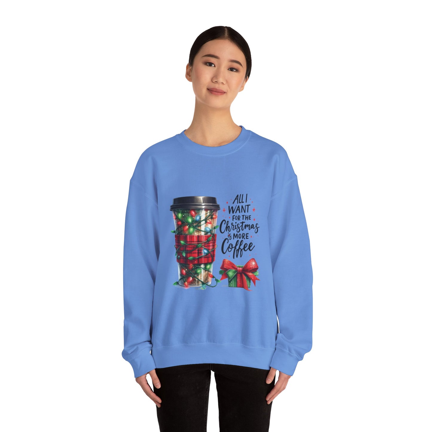 All I Want for Christmas is More Coffee - Crewneck Sweatshirt