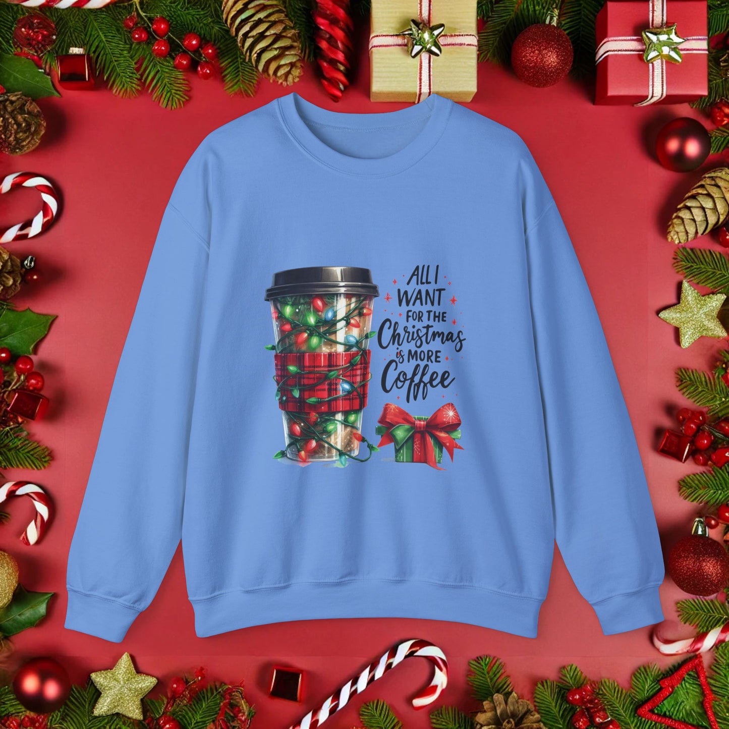 All I Want for Christmas is More Coffee - Crewneck Sweatshirt