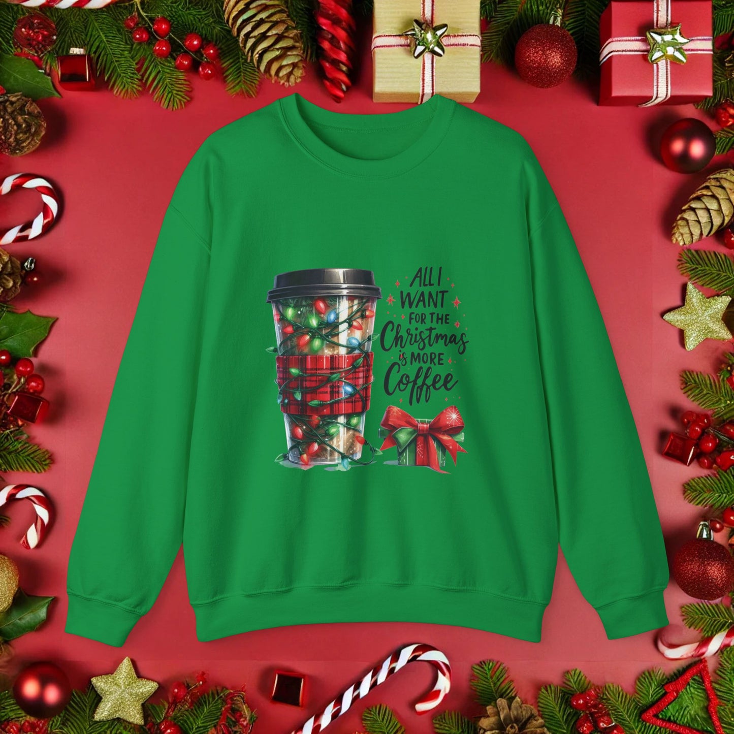 All I Want for Christmas is More Coffee - Crewneck Sweatshirt