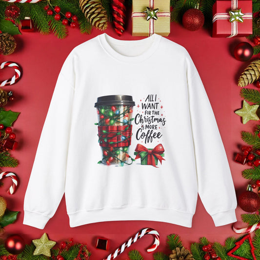 All I Want for Christmas is More Coffee - Crewneck Sweatshirt