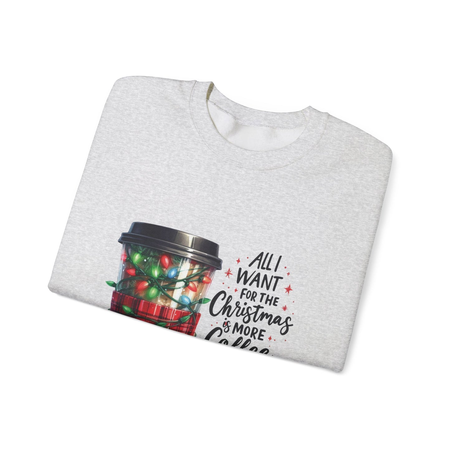 All I Want for Christmas is More Coffee - Crewneck Sweatshirt