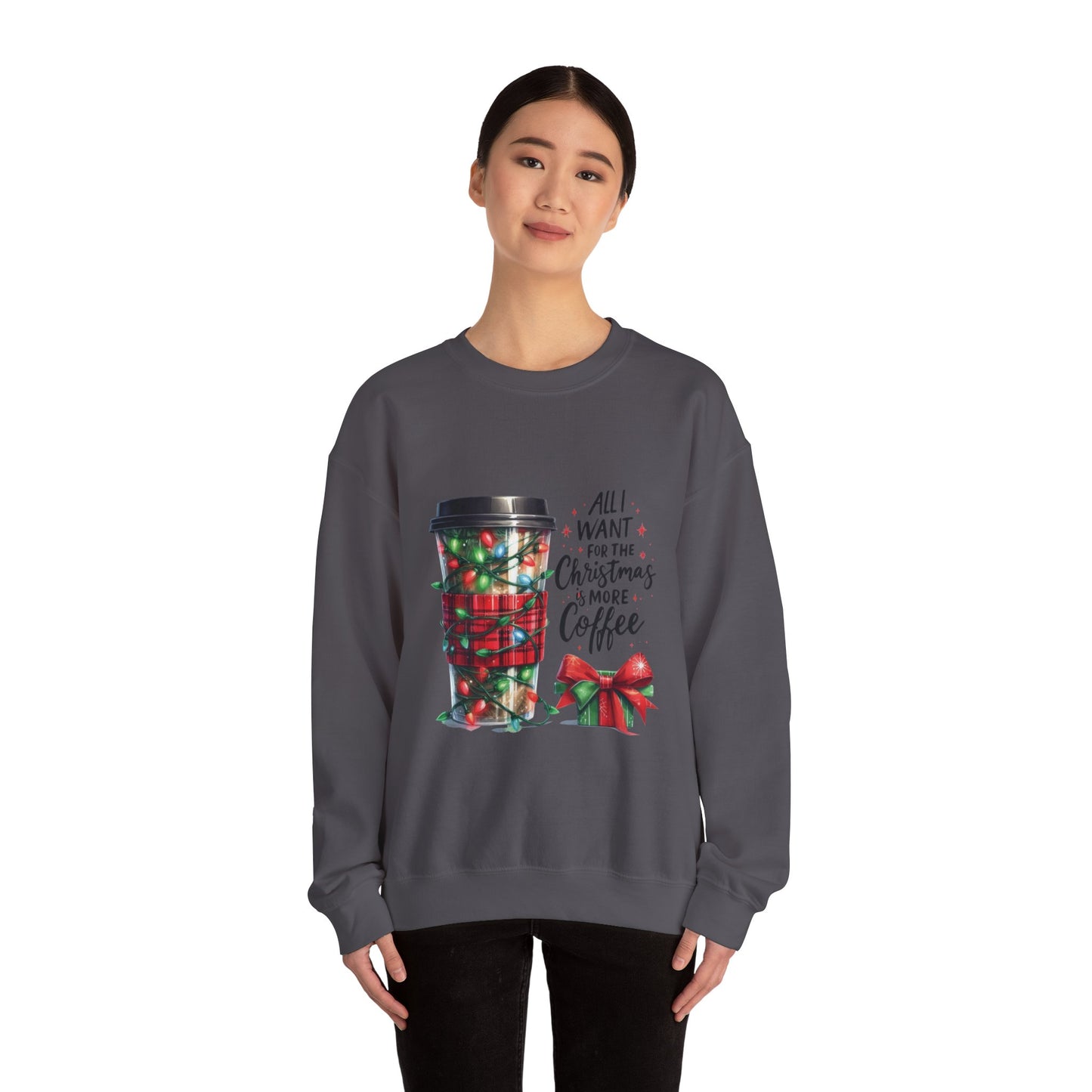 All I Want for Christmas is More Coffee - Crewneck Sweatshirt