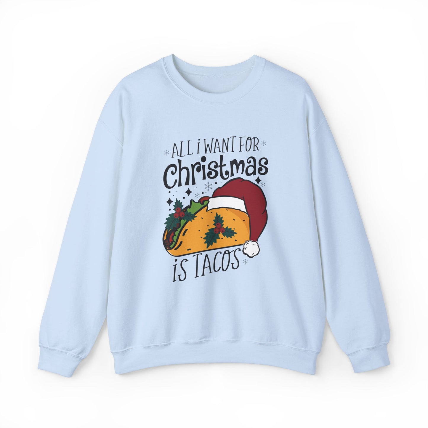 All I Want for Christmas is Tacos - Crewneck Sweatshirt