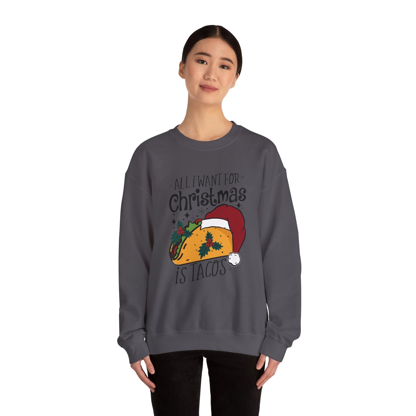 All I Want for Christmas is Tacos - Crewneck Sweatshirt