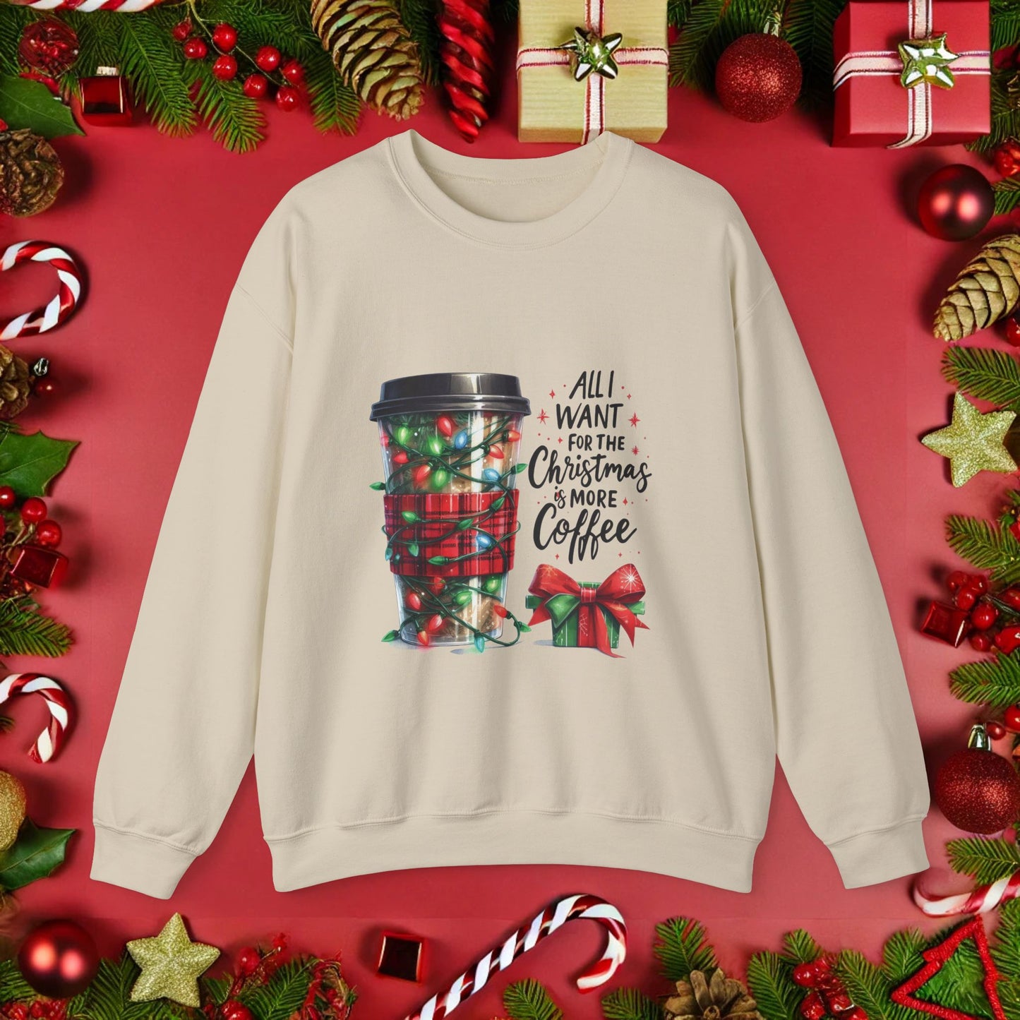 All I Want for Christmas is More Coffee - Crewneck Sweatshirt