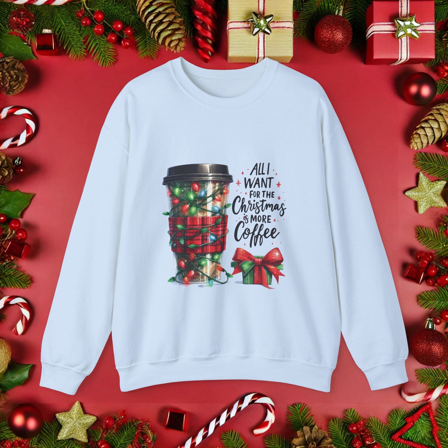 All I Want for Christmas is More Coffee - Crewneck Sweatshirt